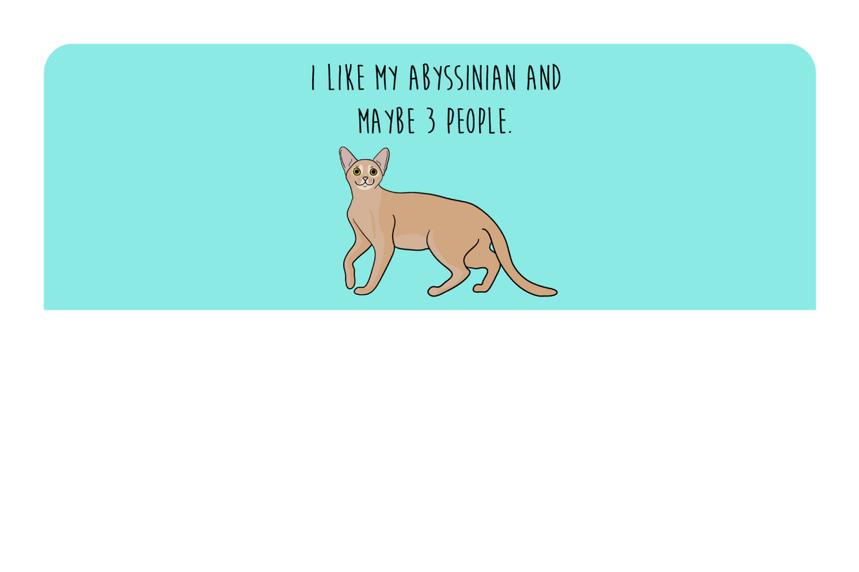 I like my Abyssinian and maybe 3 people