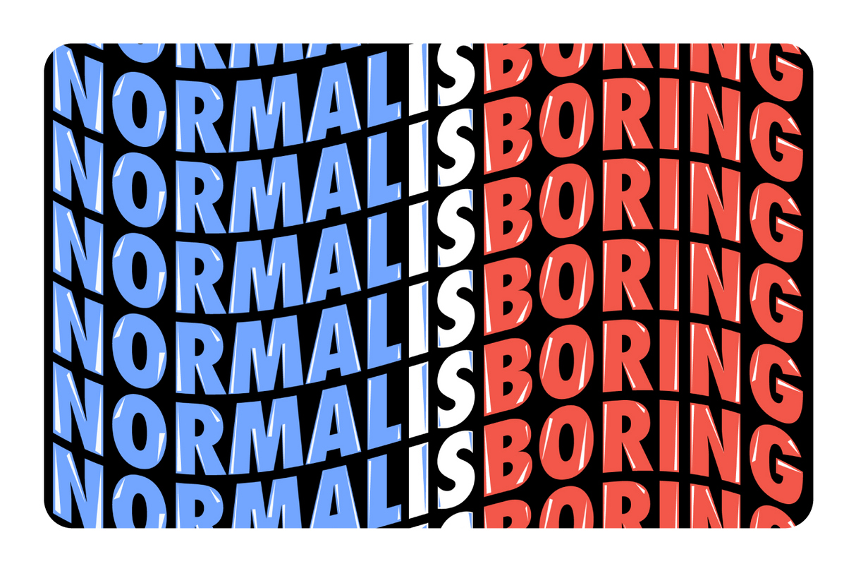 Normal Is Boring