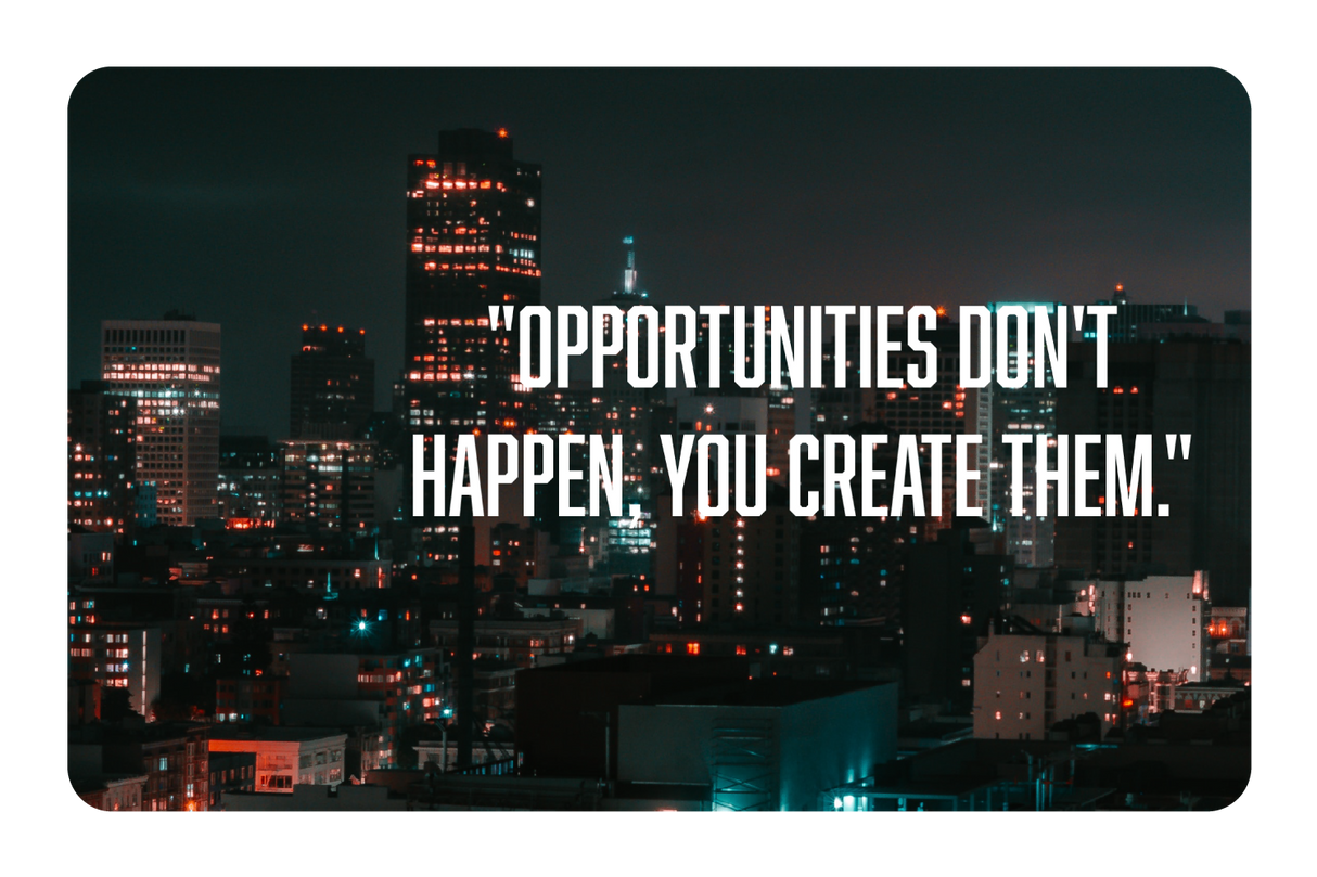 Opportunities Don't Happen
