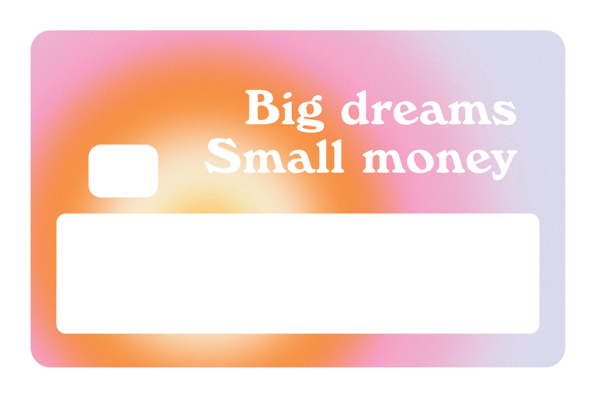 Big Dreams, Small Money