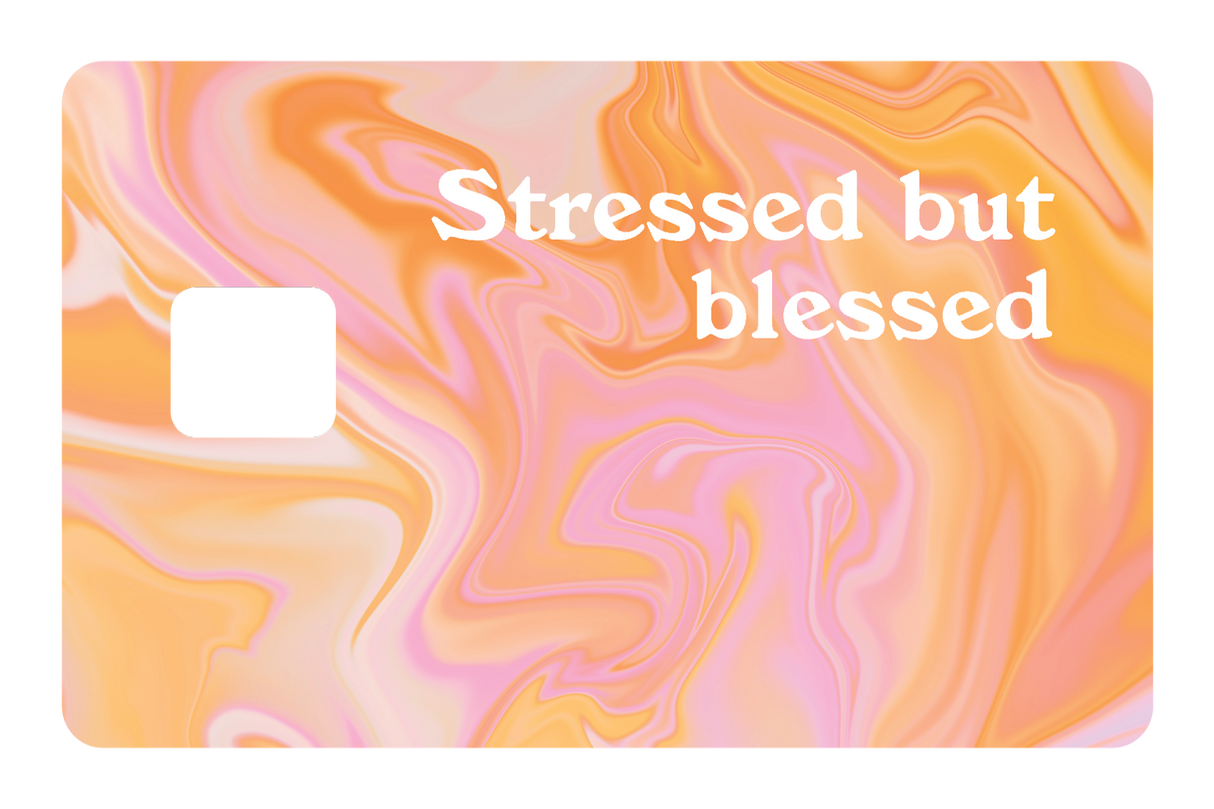 Stressed but Blessed
