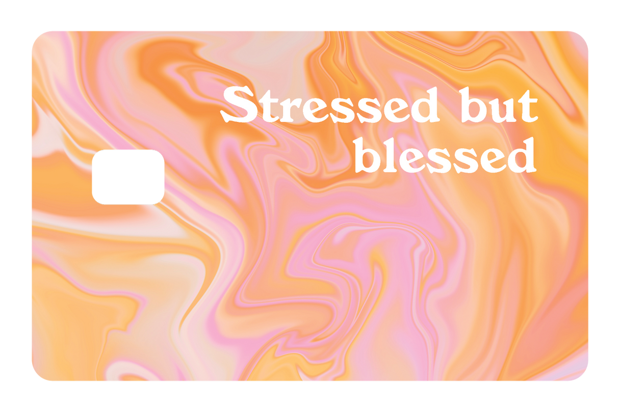 Stressed but Blessed
