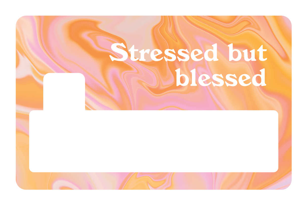 Stressed but Blessed
