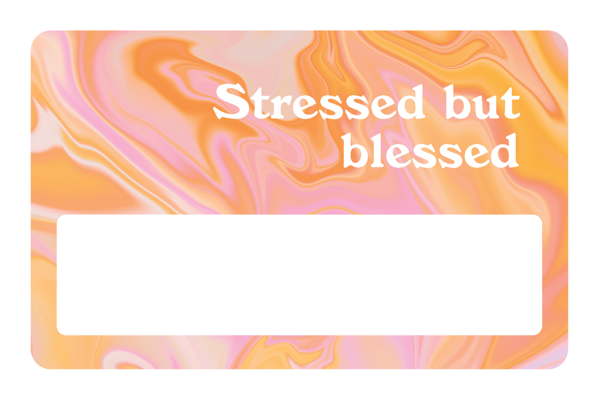 Stressed but Blessed