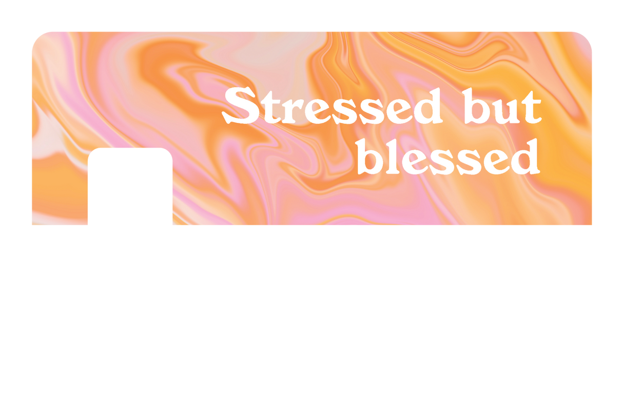 Stressed but Blessed