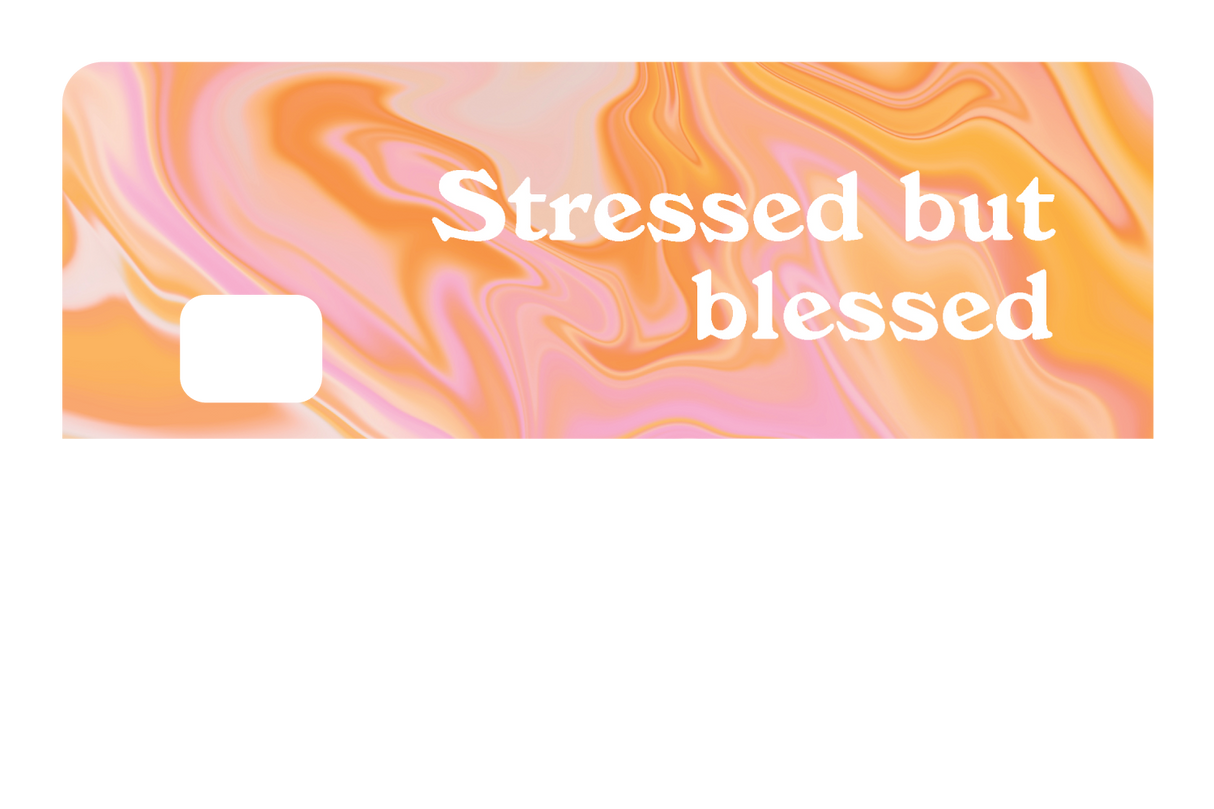 Stressed but Blessed