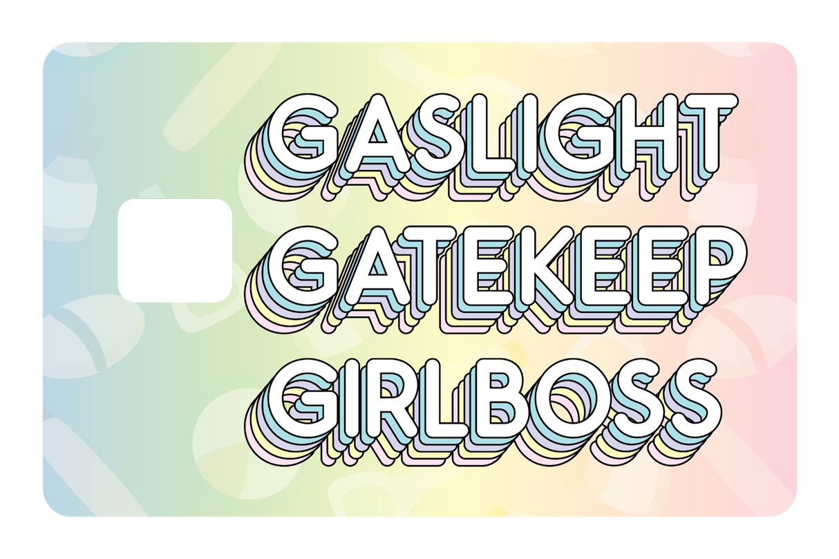 Gaslight Gatekeep Girlboss