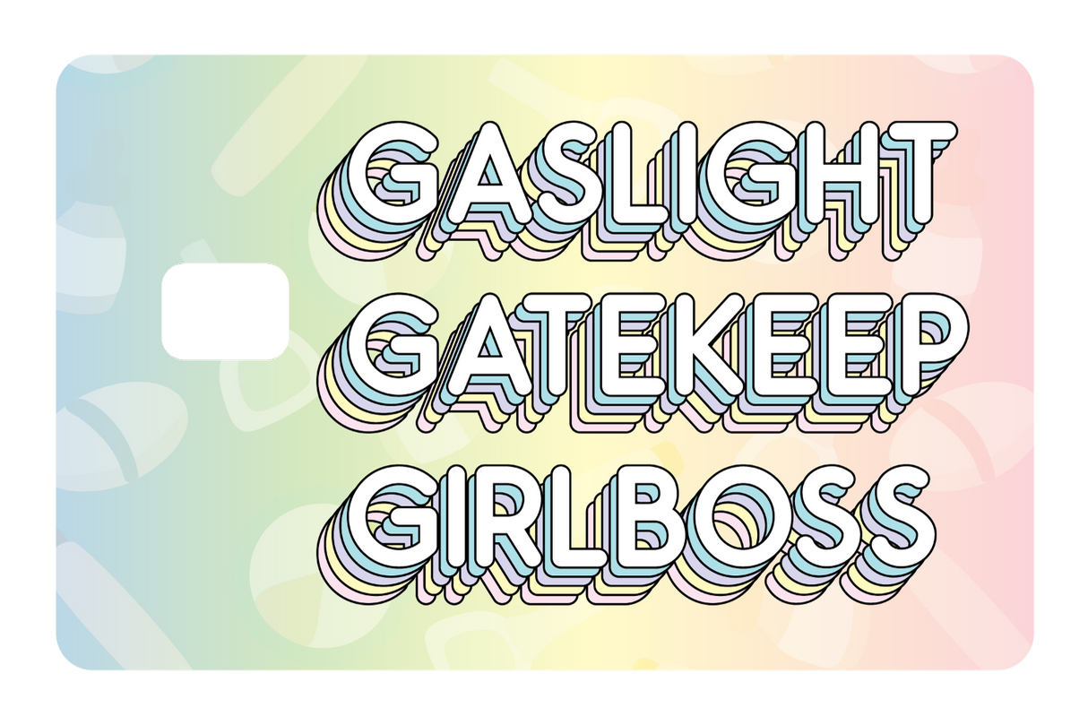 Gaslight Gatekeep Girlboss