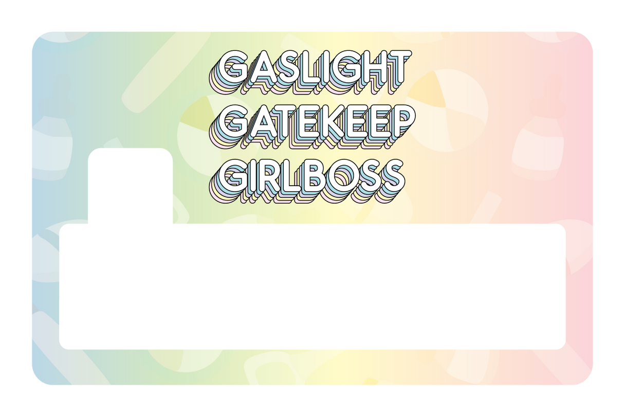 Gaslight Gatekeep Girlboss