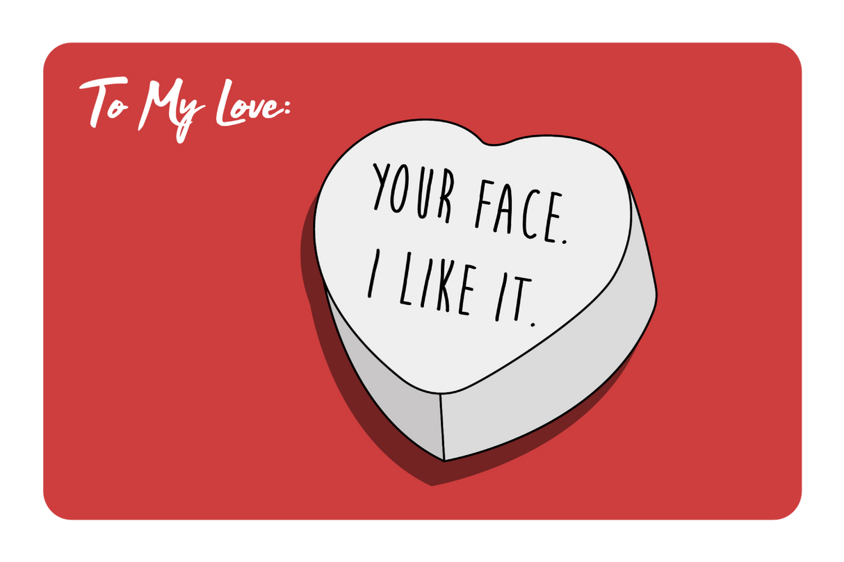 Your face. I like it.