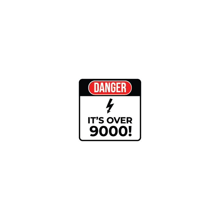 Danger: It's Over 9000!