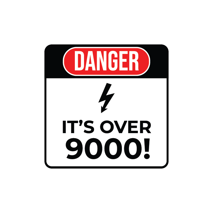 Danger: It's Over 9000!