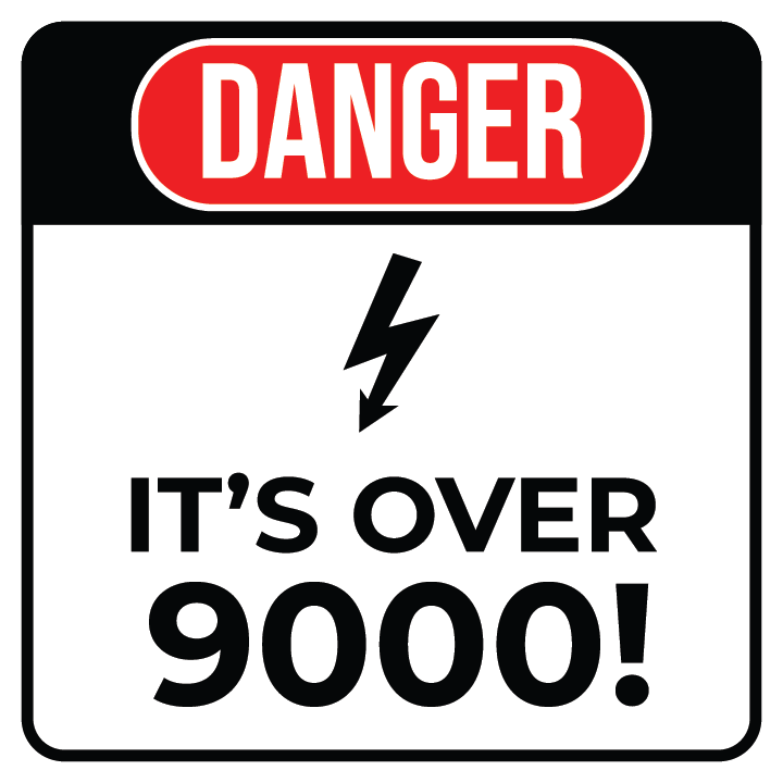 Danger: It's Over 9000!