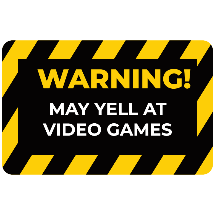 Warning May Yell at Video Games