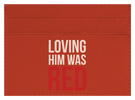 Loving Him Was Red