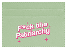 F the Patriarchy