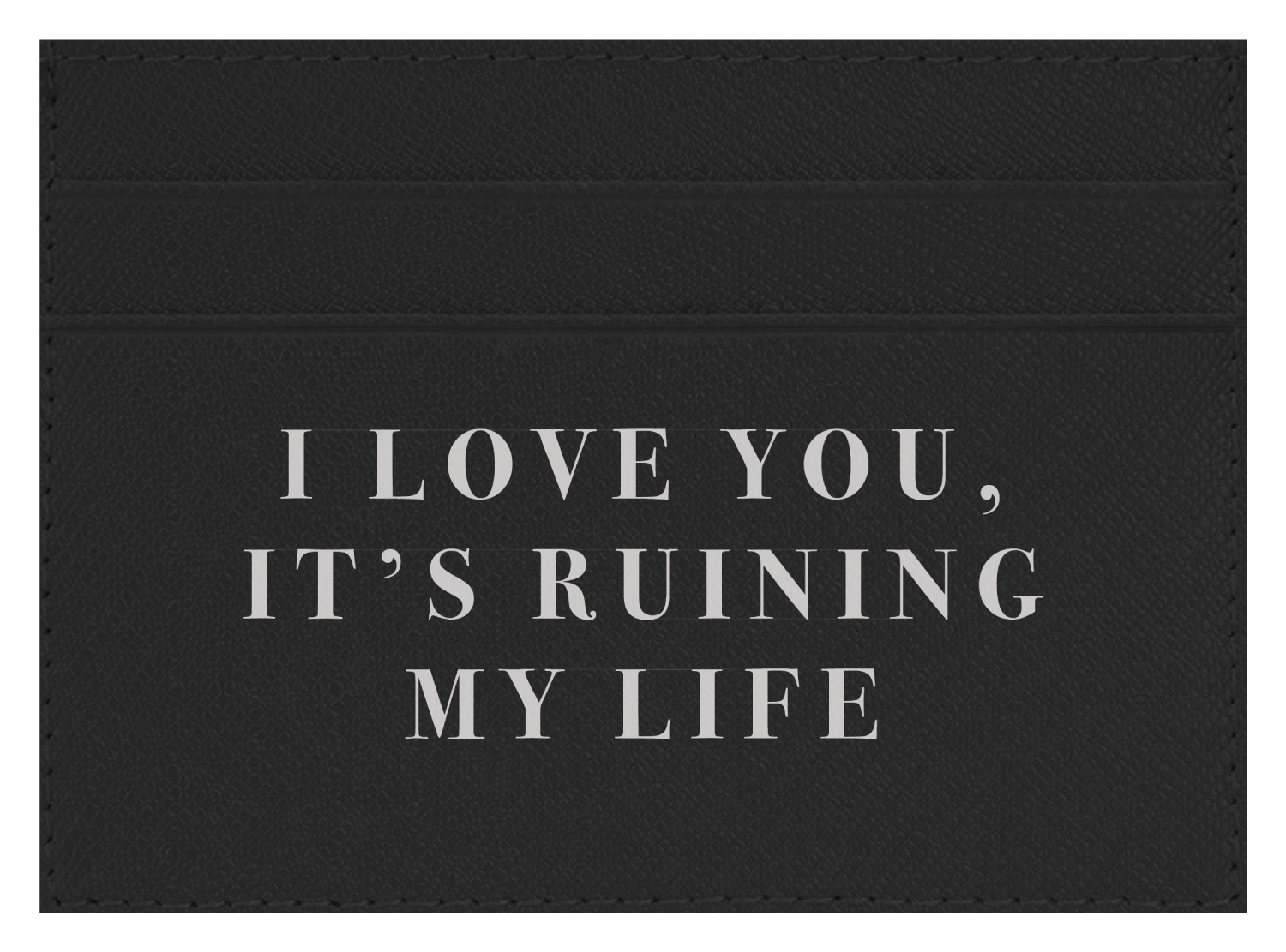 I Love you, It's Ruining My Life