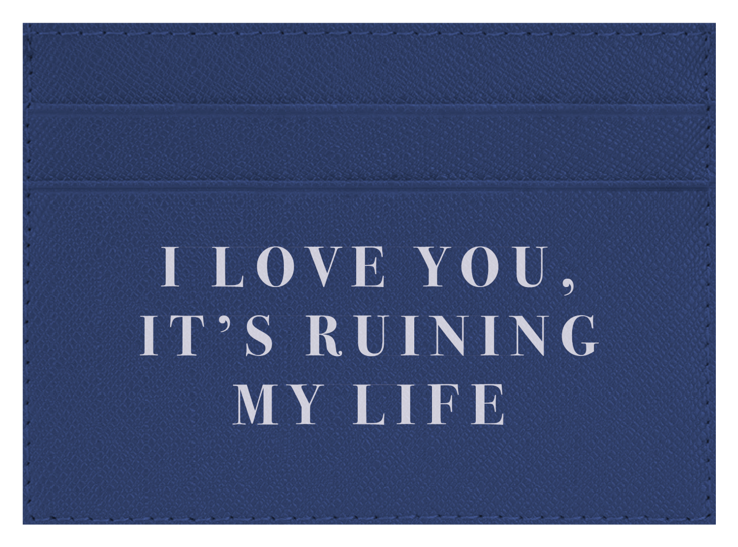 I Love you, It's Ruining My Life