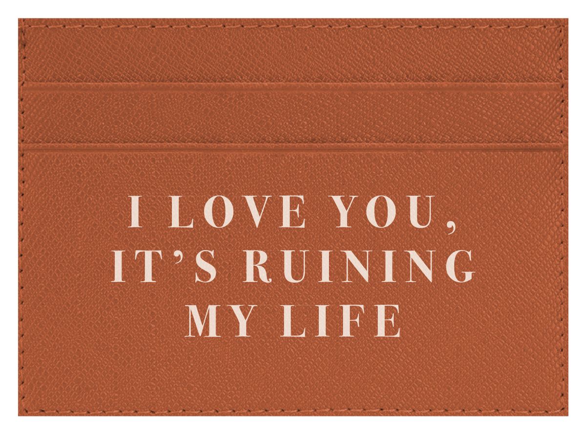 I Love you, It's Ruining My Life
