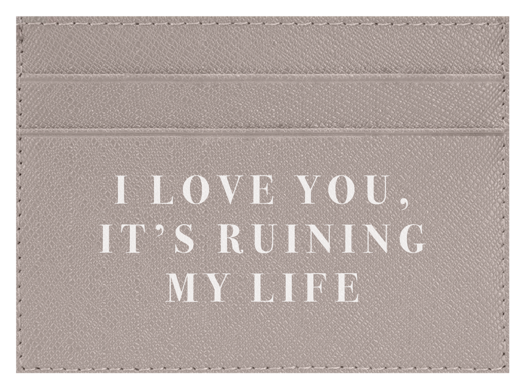 I Love you, It's Ruining My Life