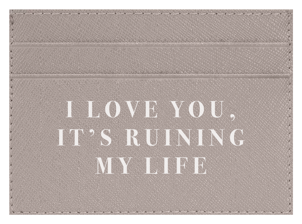I Love you, It's Ruining My Life