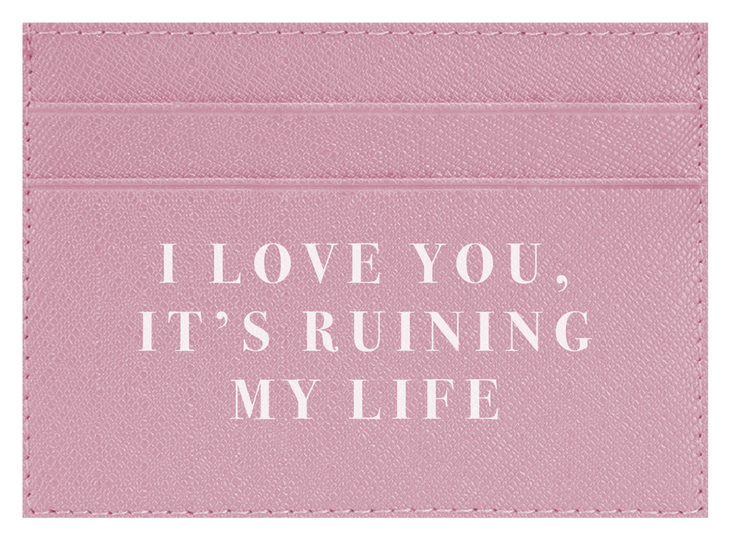 I Love you, It's Ruining My Life