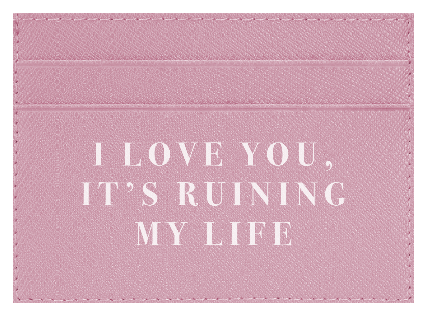 I Love you, It's Ruining My Life
