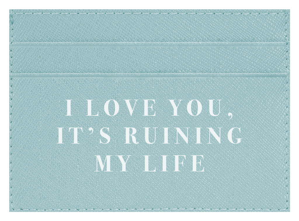 I Love you, It's Ruining My Life