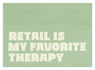 Retail is My Favorite Therapy