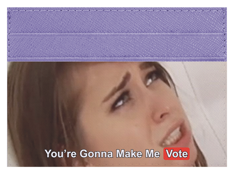 You are gonna make me vote