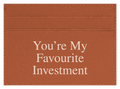 You're My Favourite Investment