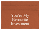 You're My Favourite Investment