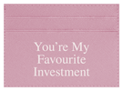 You're My Favourite Investment