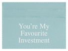 You're My Favourite Investment