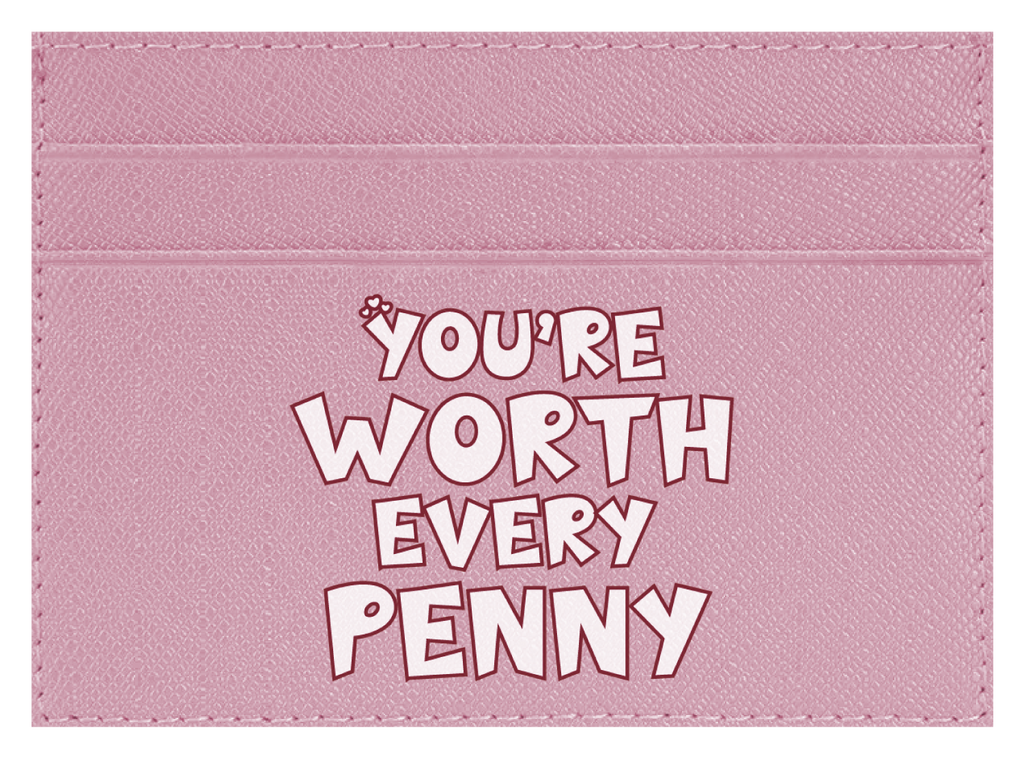 You're Worth Every Penny