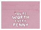 You're Worth Every Penny