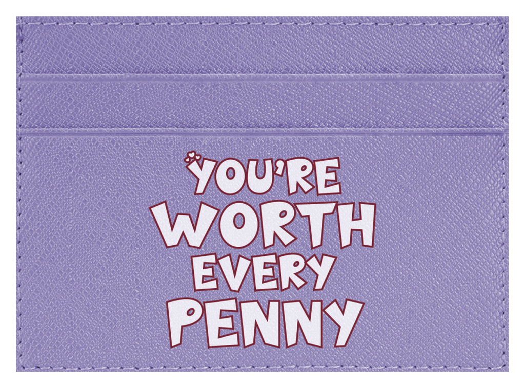 You're Worth Every Penny