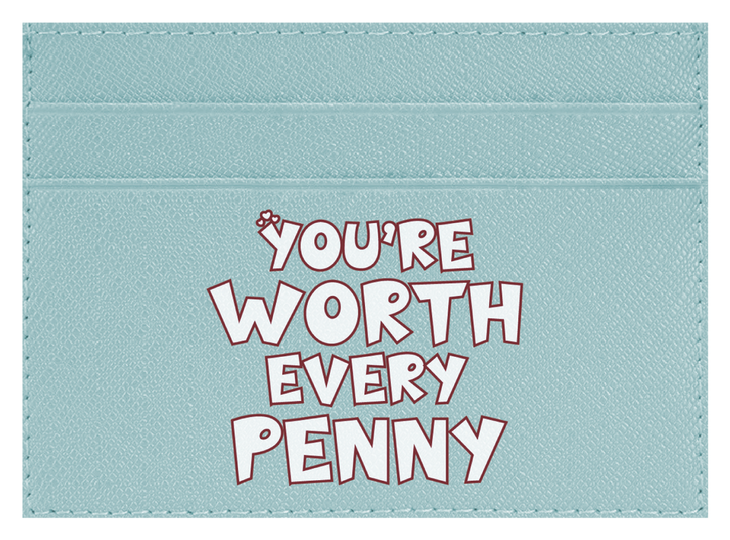 You're Worth Every Penny