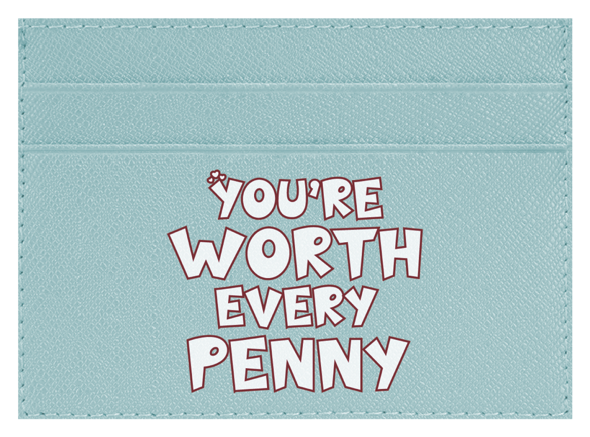 You're Worth Every Penny