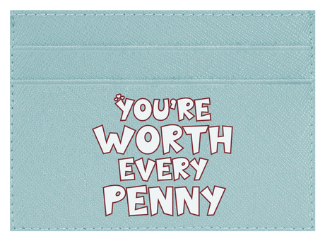 You're Worth Every Penny