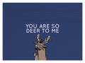 Deer To Me