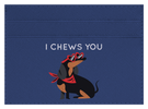 I Chews You