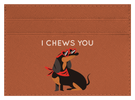 I Chews You