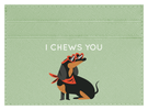I Chews You