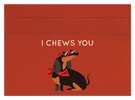 I Chews You