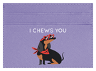 I Chews You