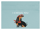 I Chews You