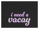 I Need A Vacay