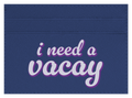 I Need A Vacay