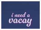 I Need A Vacay